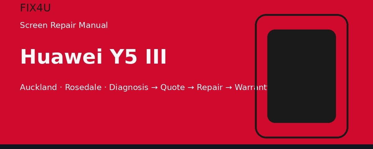 Huawei Y5 III screen repair manual — FIX4U Auckland